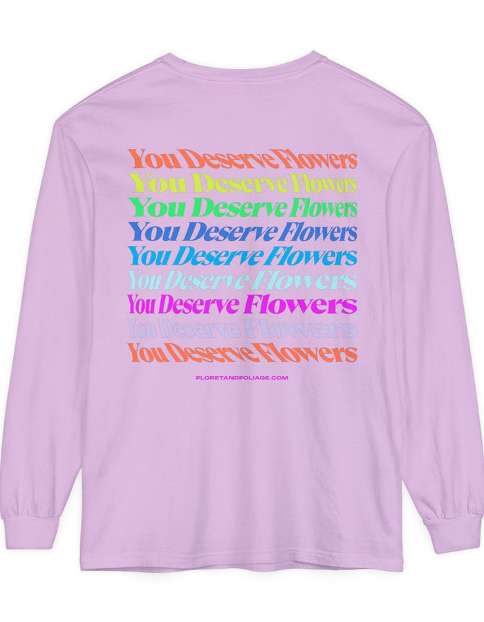 Colorful You Deserve Flowers Long Sleeve T-Shirt  Floret + Foliage