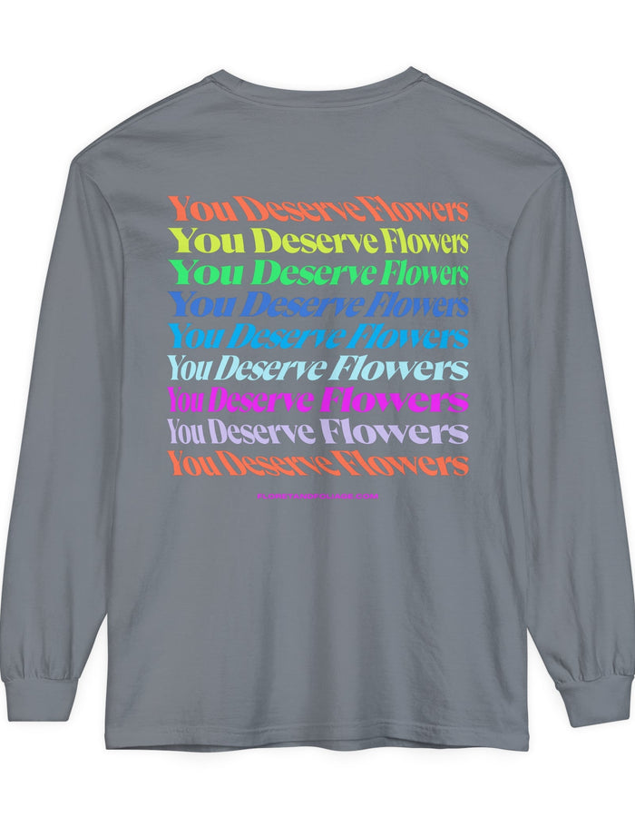 Colorful You Deserve Flowers Long Sleeve T-Shirt  Floret + Foliage