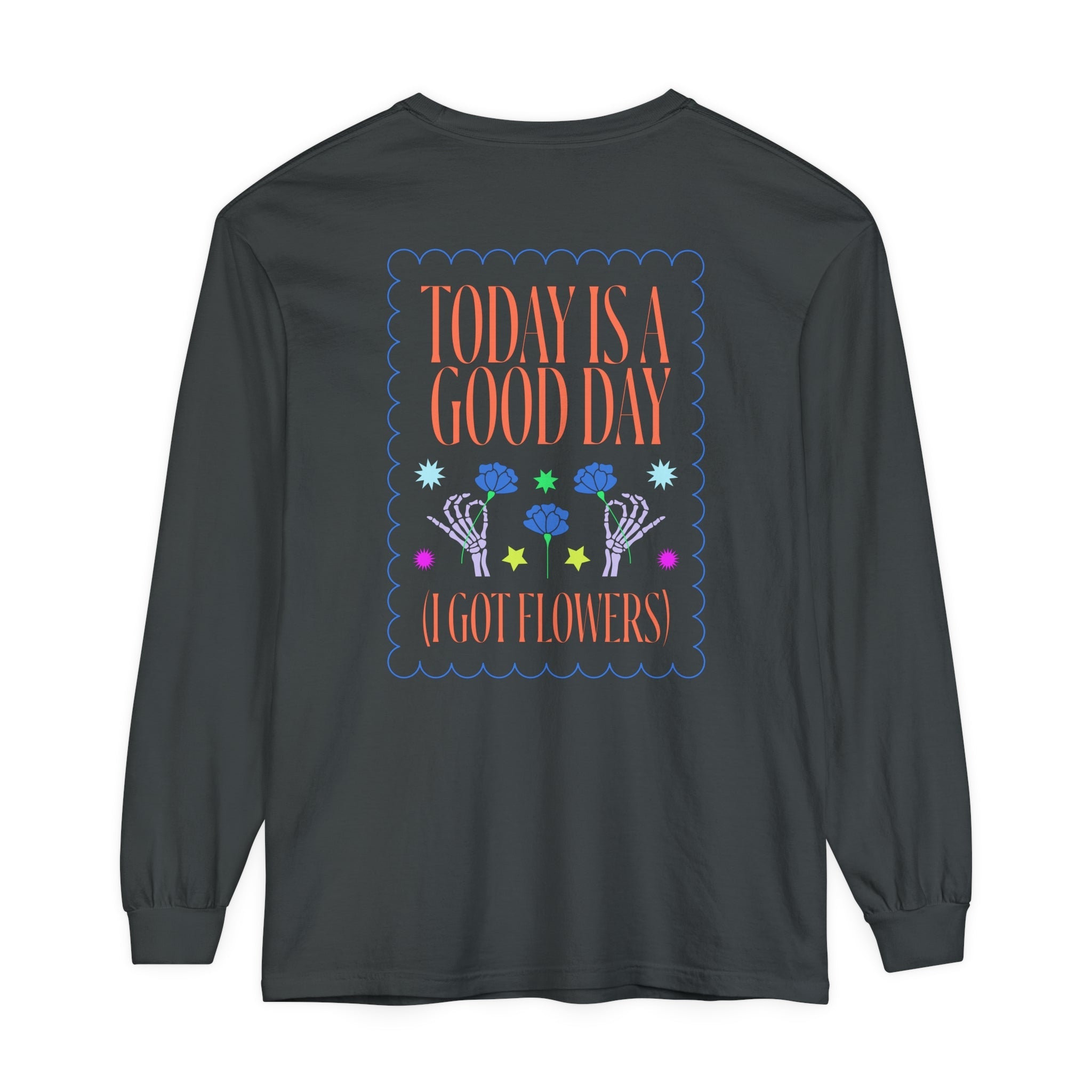 Today is a Good Day Long Sleeve T-Shirt Floret + Foliage