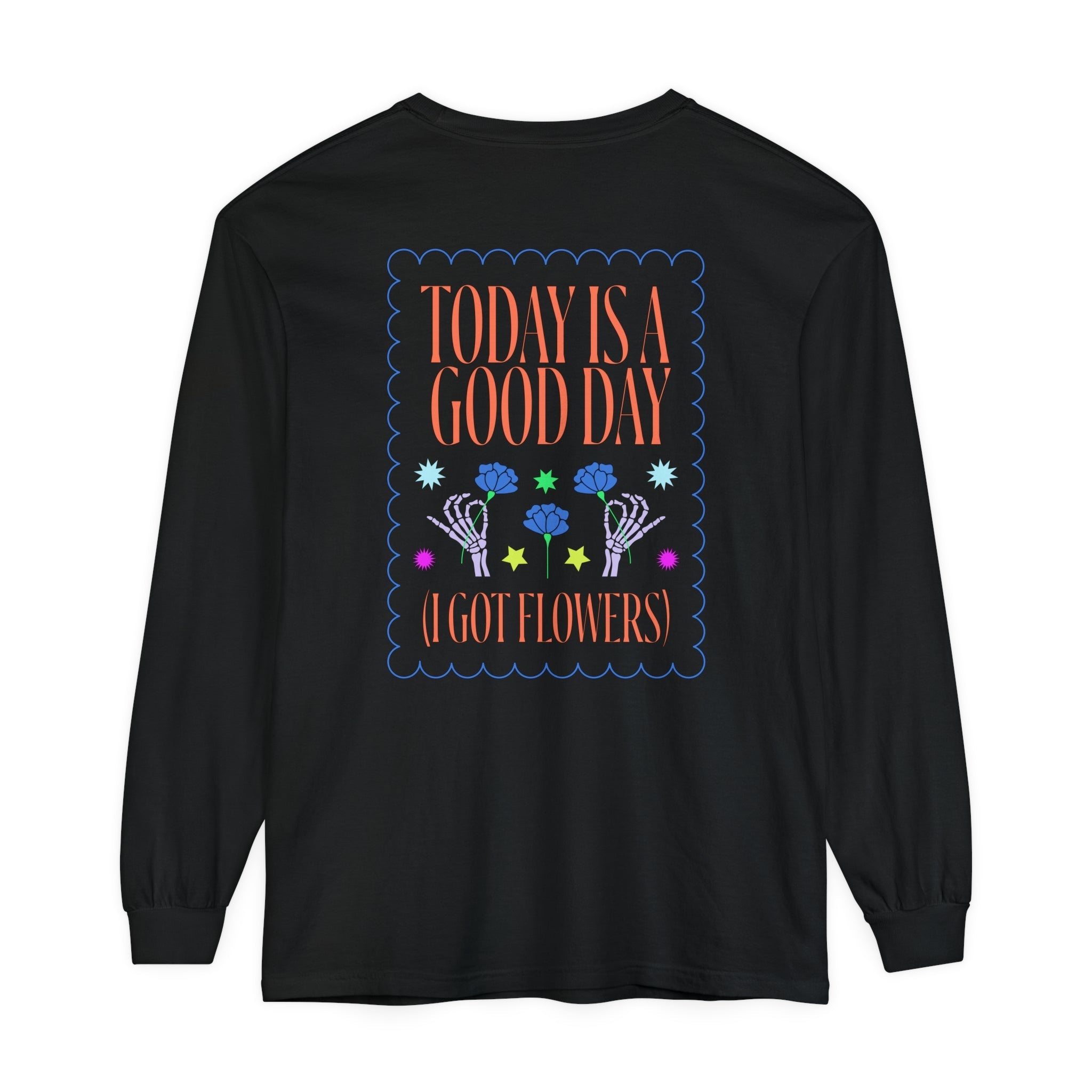 Today is a Good Day Long Sleeve T-Shirt Floret + Foliage