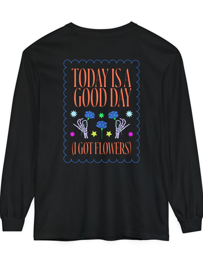 Today is a Good Day Long Sleeve T-Shirt Floret + Foliage