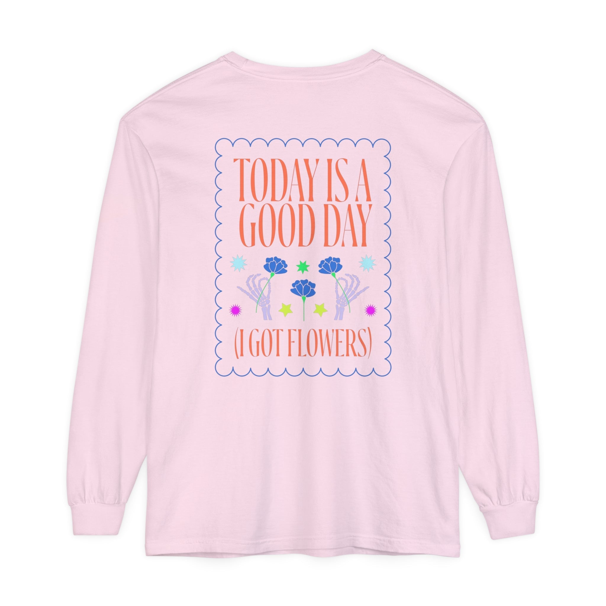 Today is a Good Day Long Sleeve T-Shirt Floret + Foliage