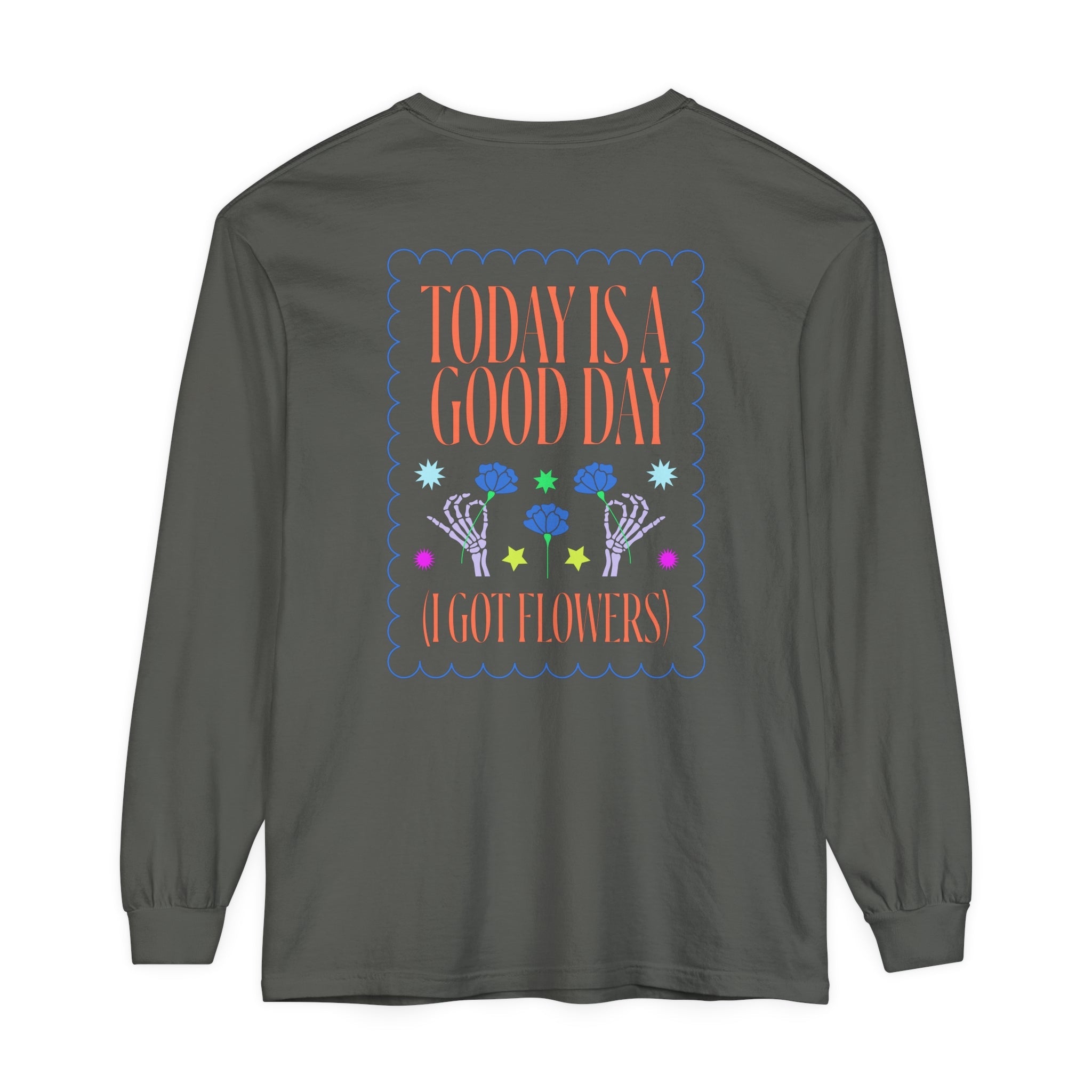 Today is a Good Day Long Sleeve T-Shirt Floret + Foliage