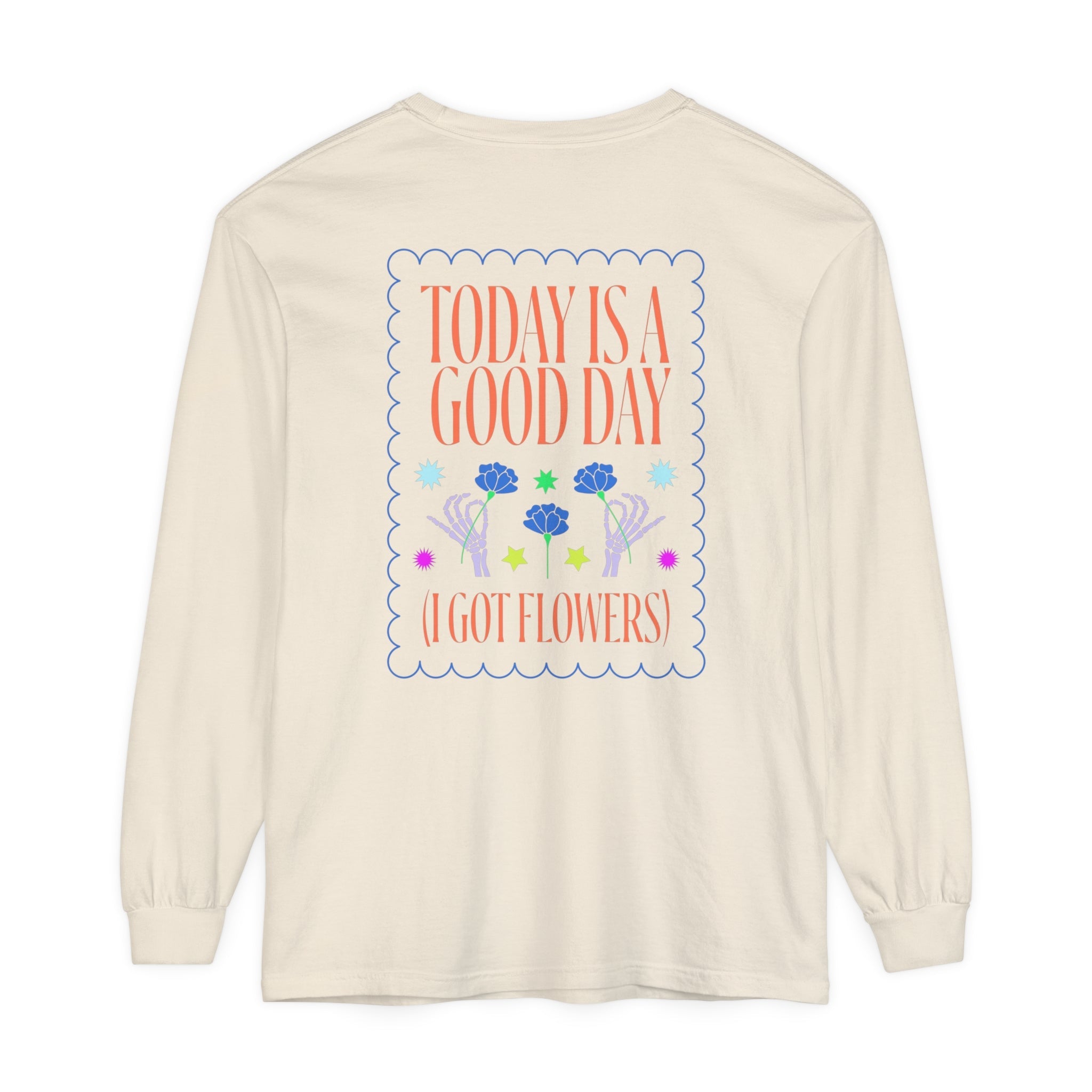 Today is a Good Day Long Sleeve T-Shirt Floret + Foliage