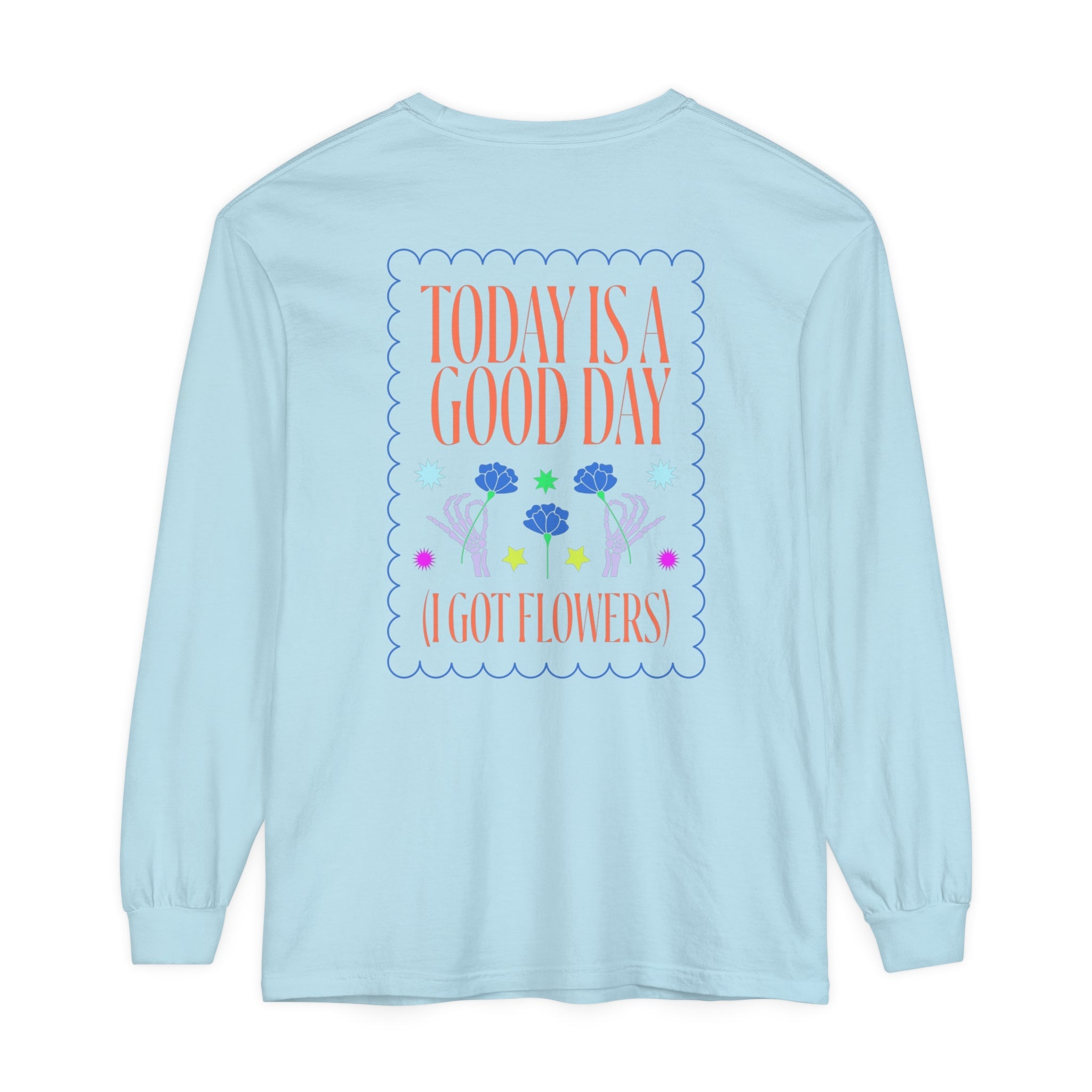 Today is a Good Day Long Sleeve T-Shirt Floret + Foliage