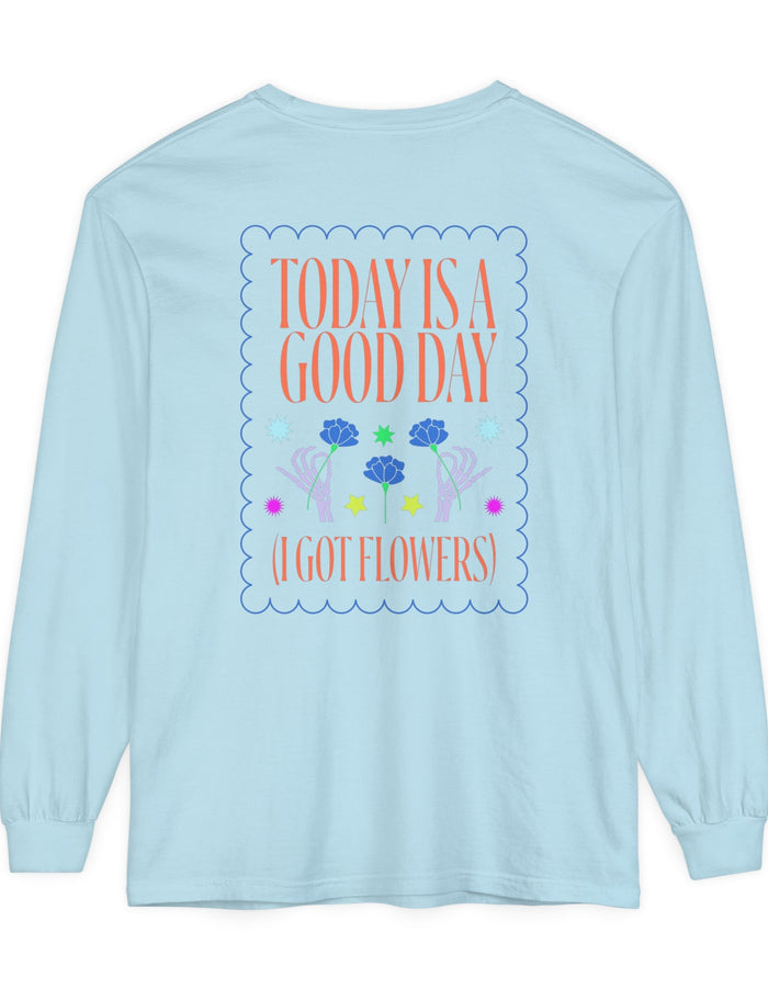 Today is a Good Day Long Sleeve T-Shirt Floret + Foliage
