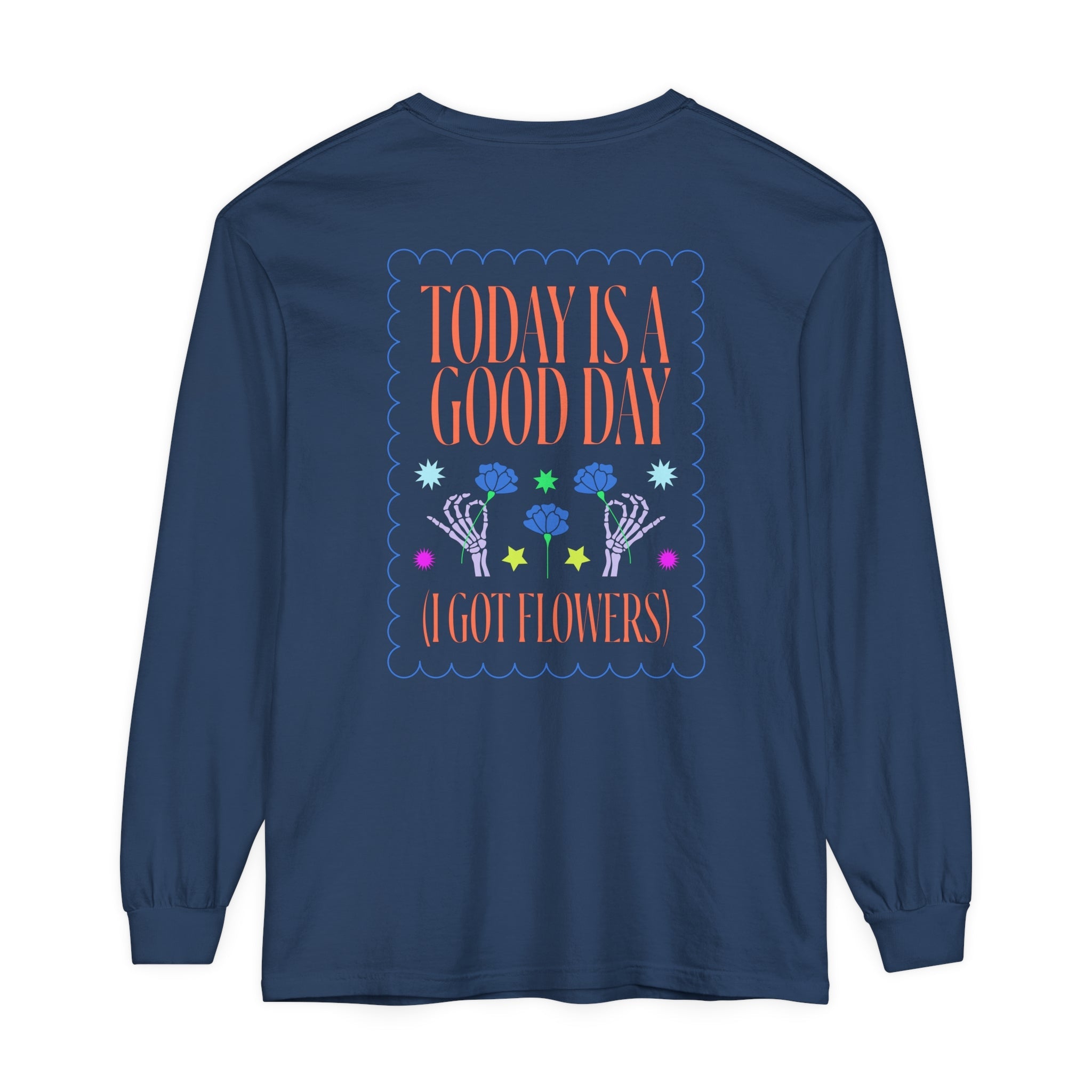Today is a Good Day Long Sleeve T-Shirt Floret + Foliage