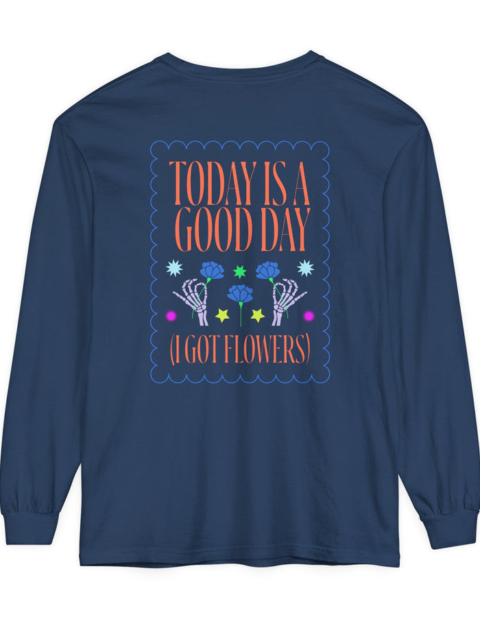 Today is a Good Day Long Sleeve T-Shirt Floret + Foliage