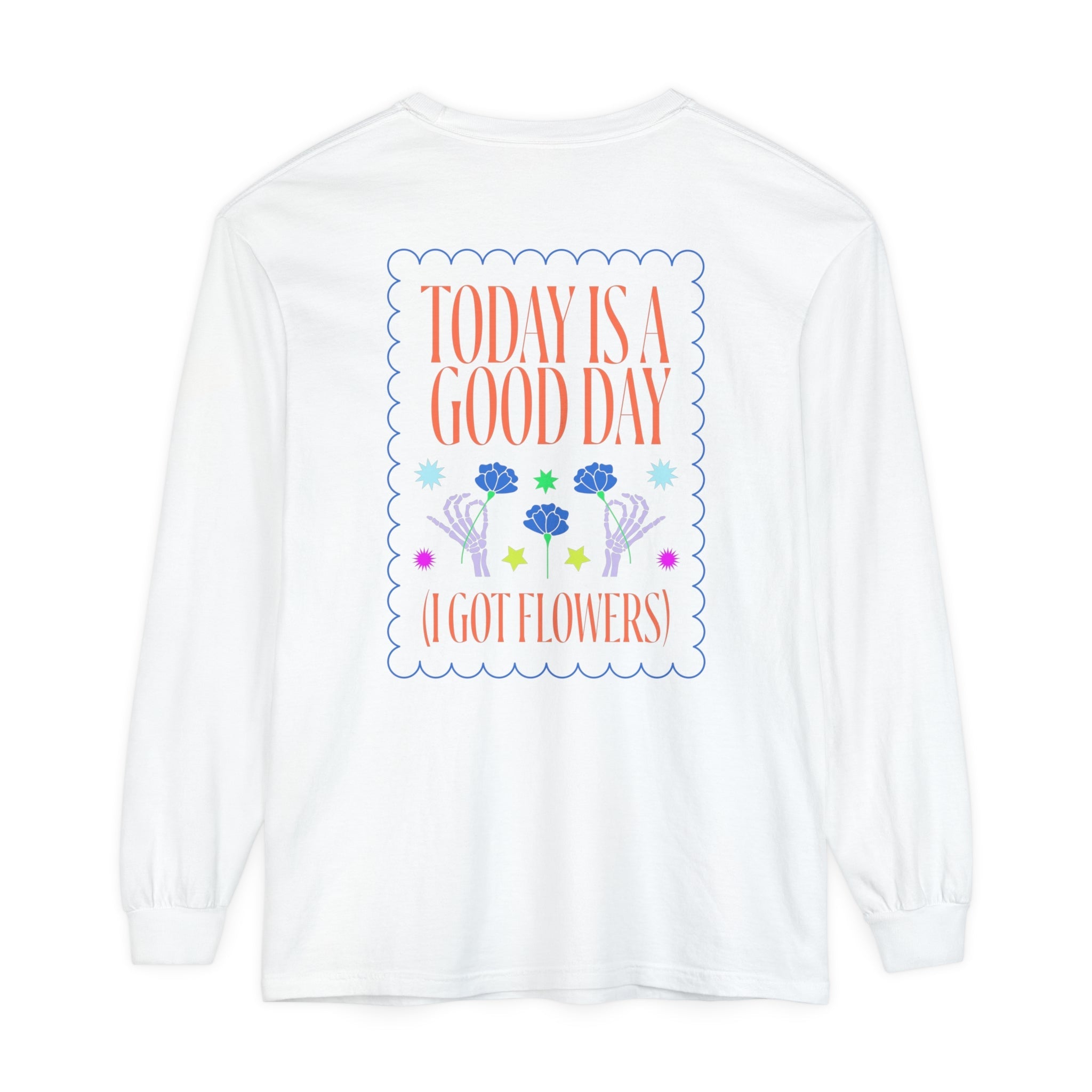 Today is a Good Day Long Sleeve T-Shirt Floret + Foliage