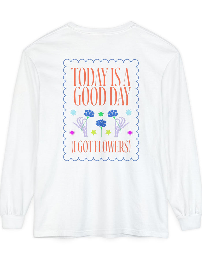 Today is a Good Day Long Sleeve T-Shirt Floret + Foliage