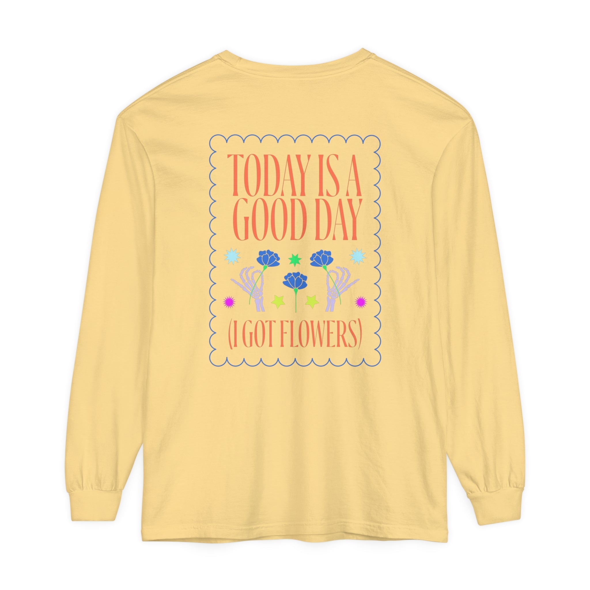 Today is a Good Day Long Sleeve T-Shirt Floret + Foliage