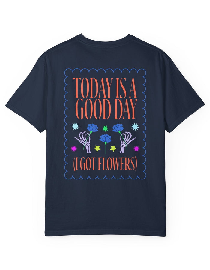 Today is a Good Day T-shirt Floret + Foliage