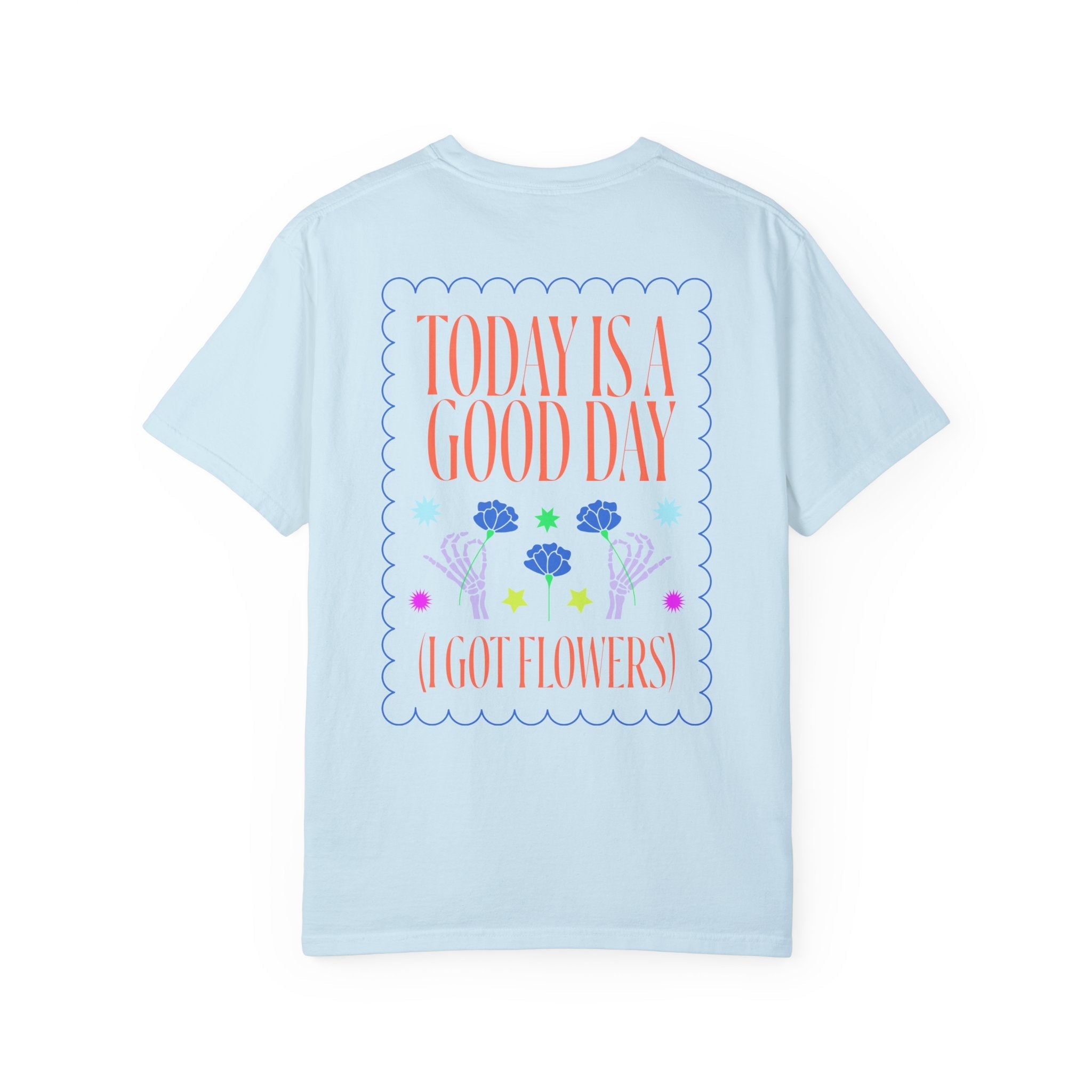 Today is a Good Day T-shirt Floret + Foliage