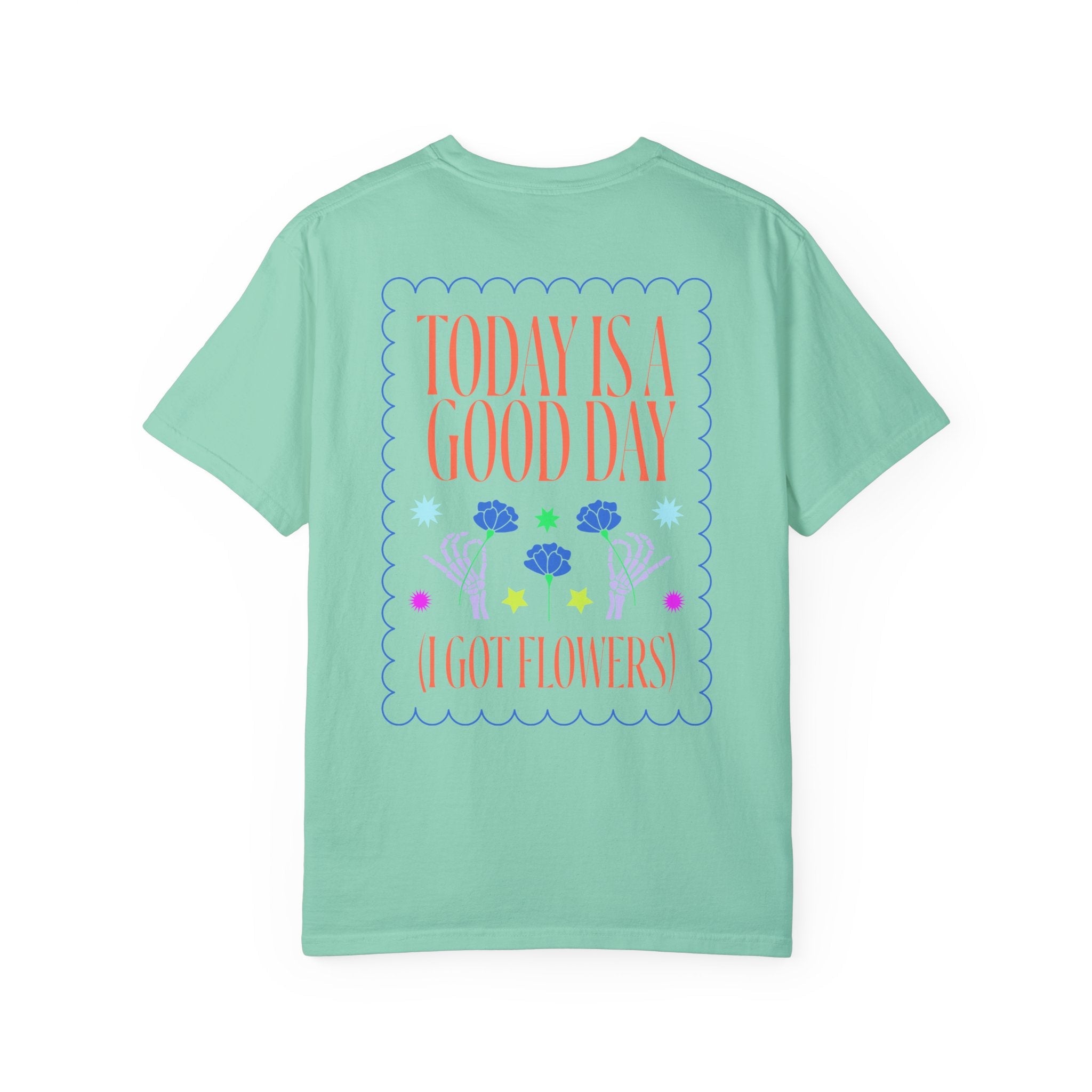 Today is a Good Day T-shirt Floret + Foliage