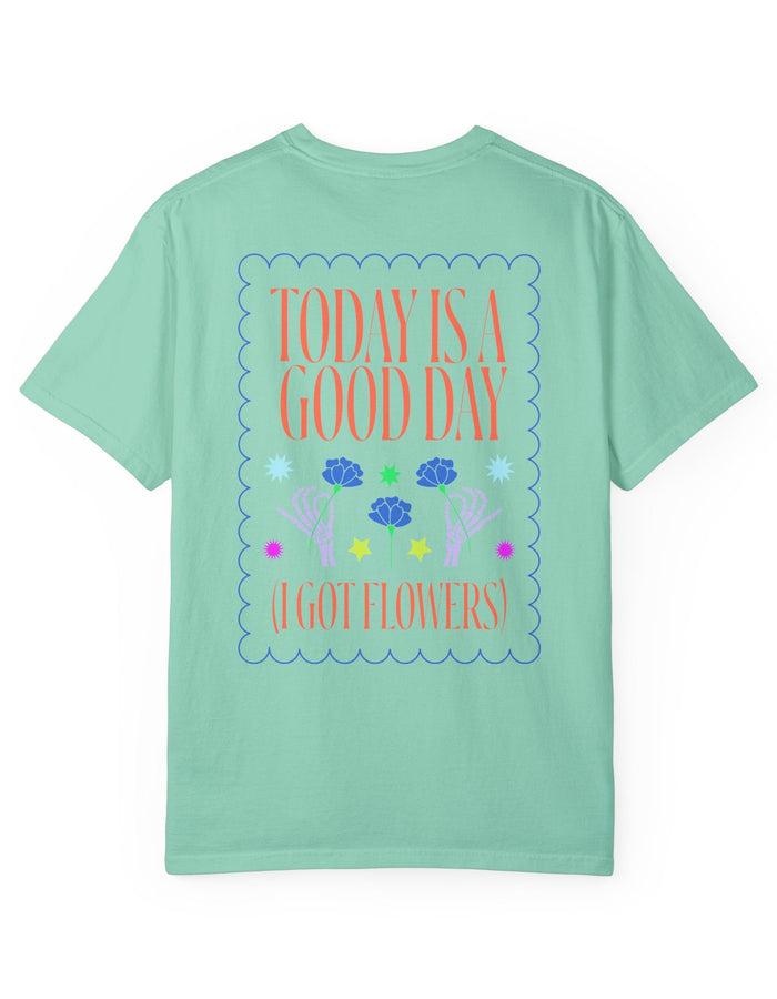Today is a Good Day T-shirt Floret + Foliage