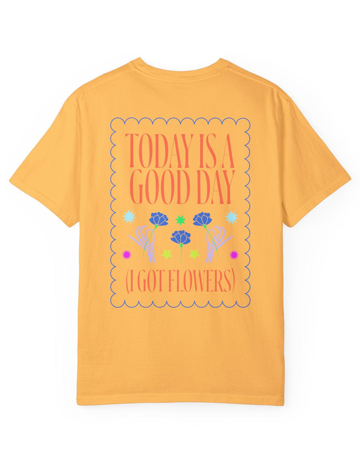 Today is a Good Day T-shirt Floret + Foliage