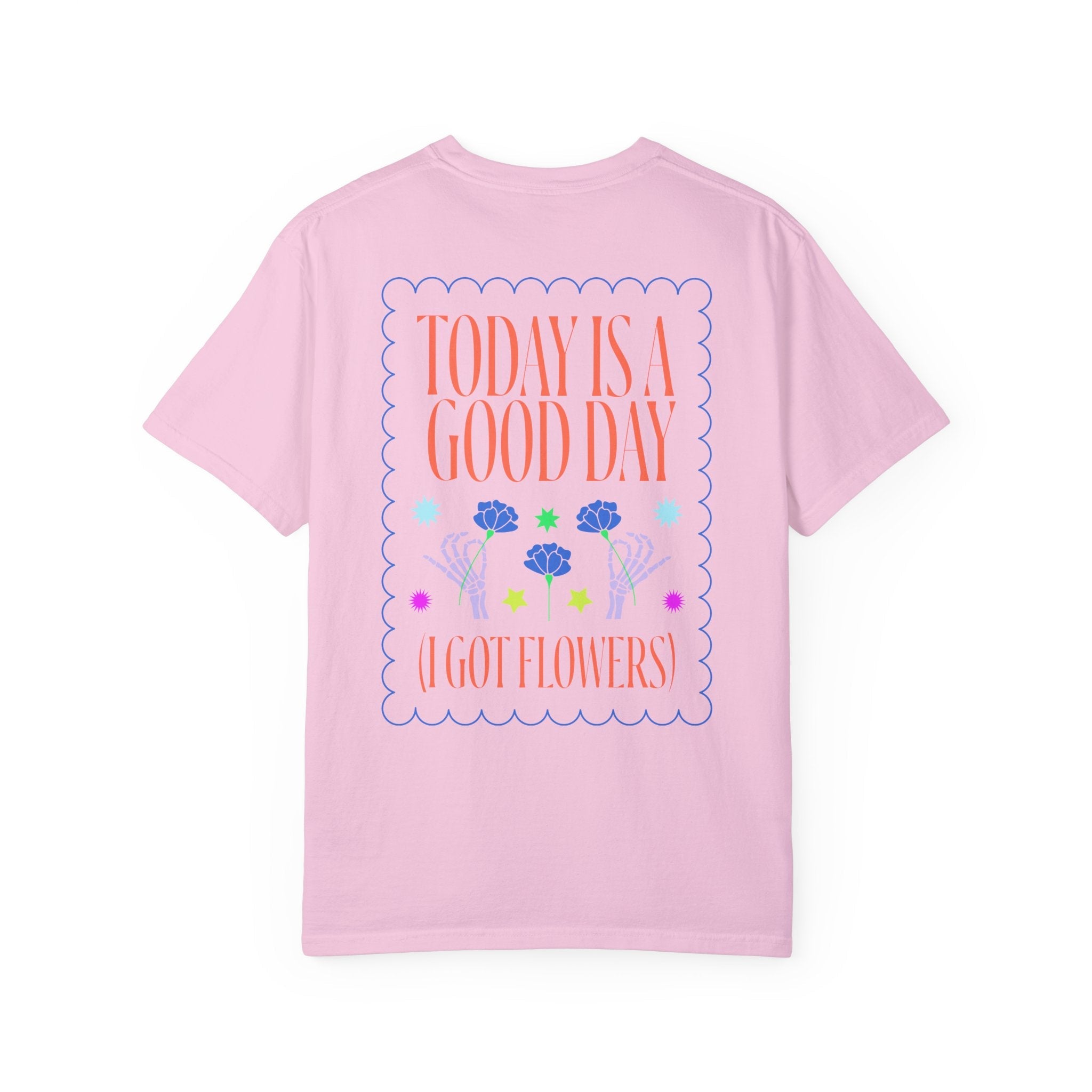 Today is a Good Day T-shirt Floret + Foliage