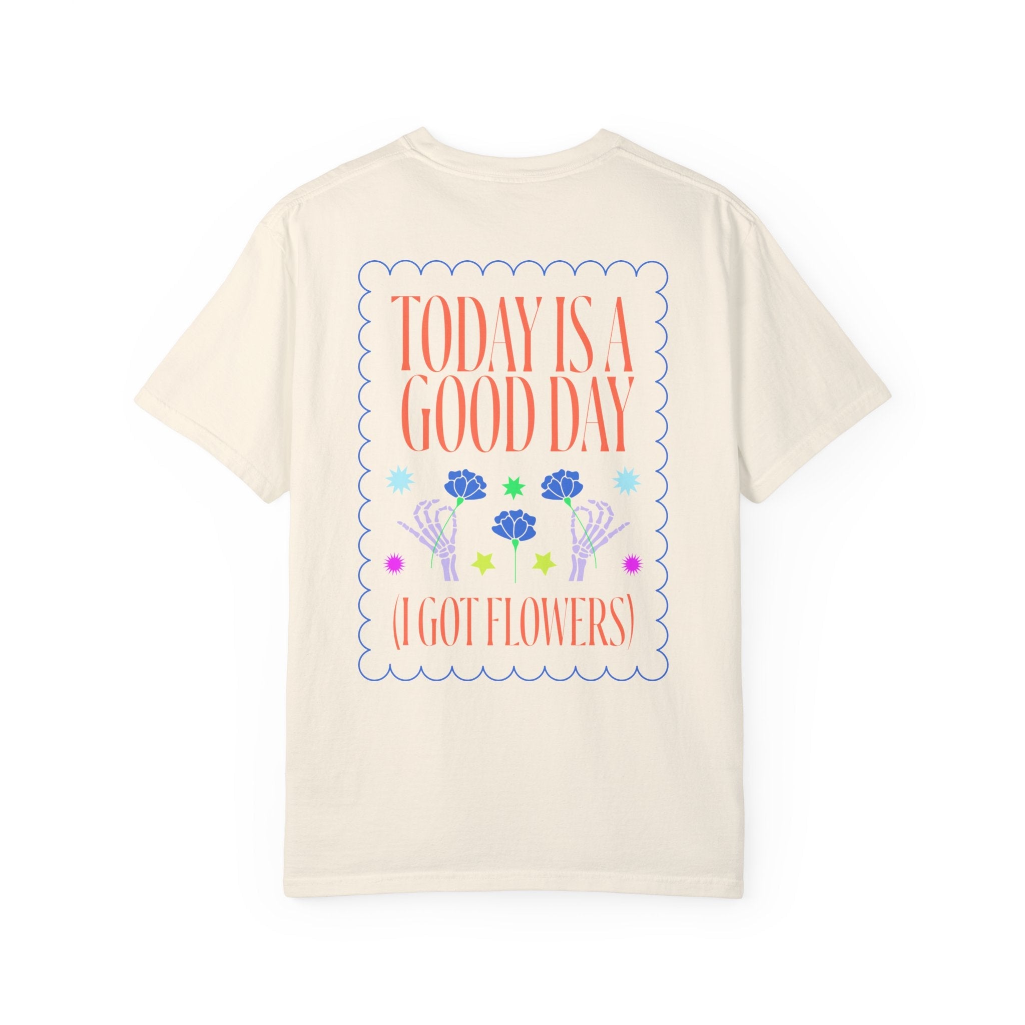 Today is a Good Day T-shirt Floret + Foliage