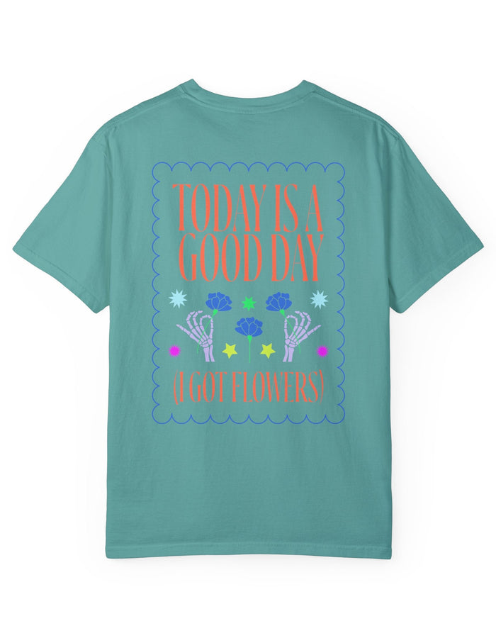 Today is a Good Day T-shirt Floret + Foliage