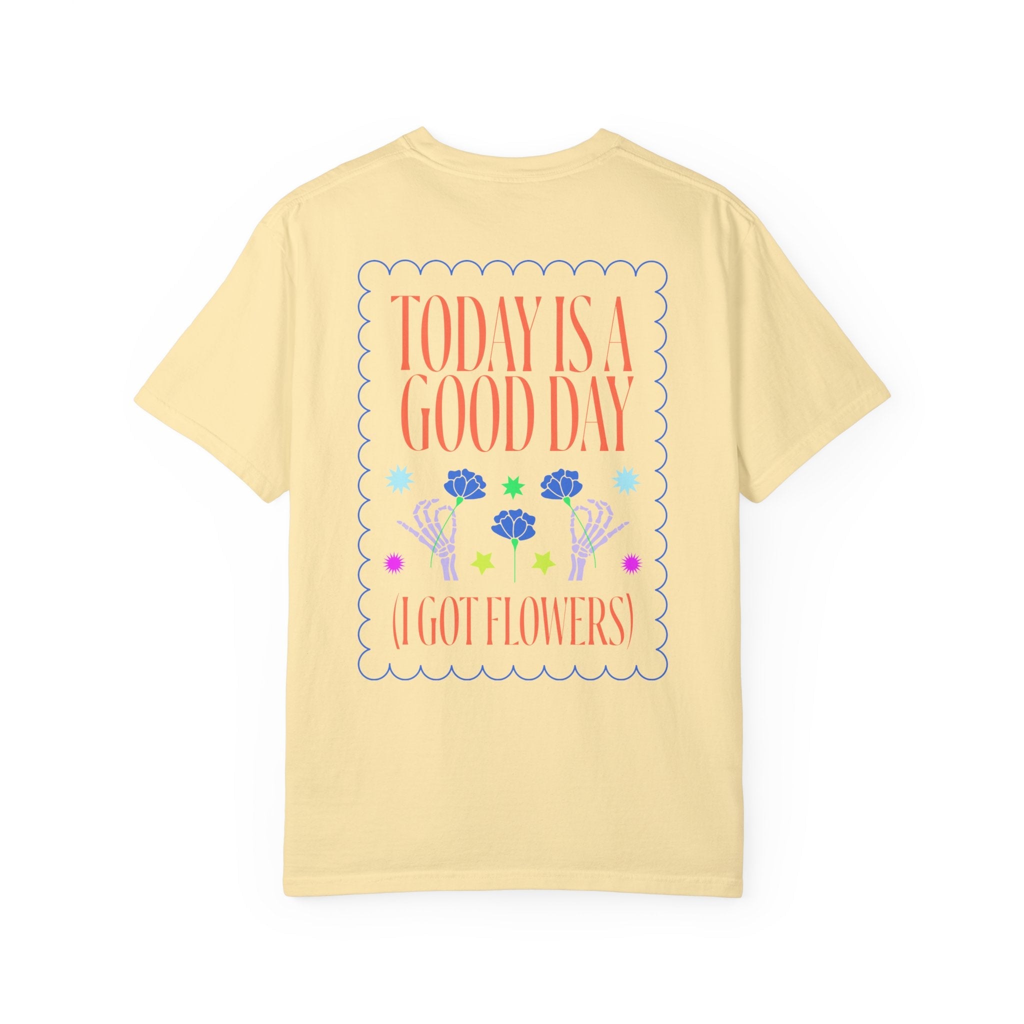 Today is a Good Day T-shirt Floret + Foliage