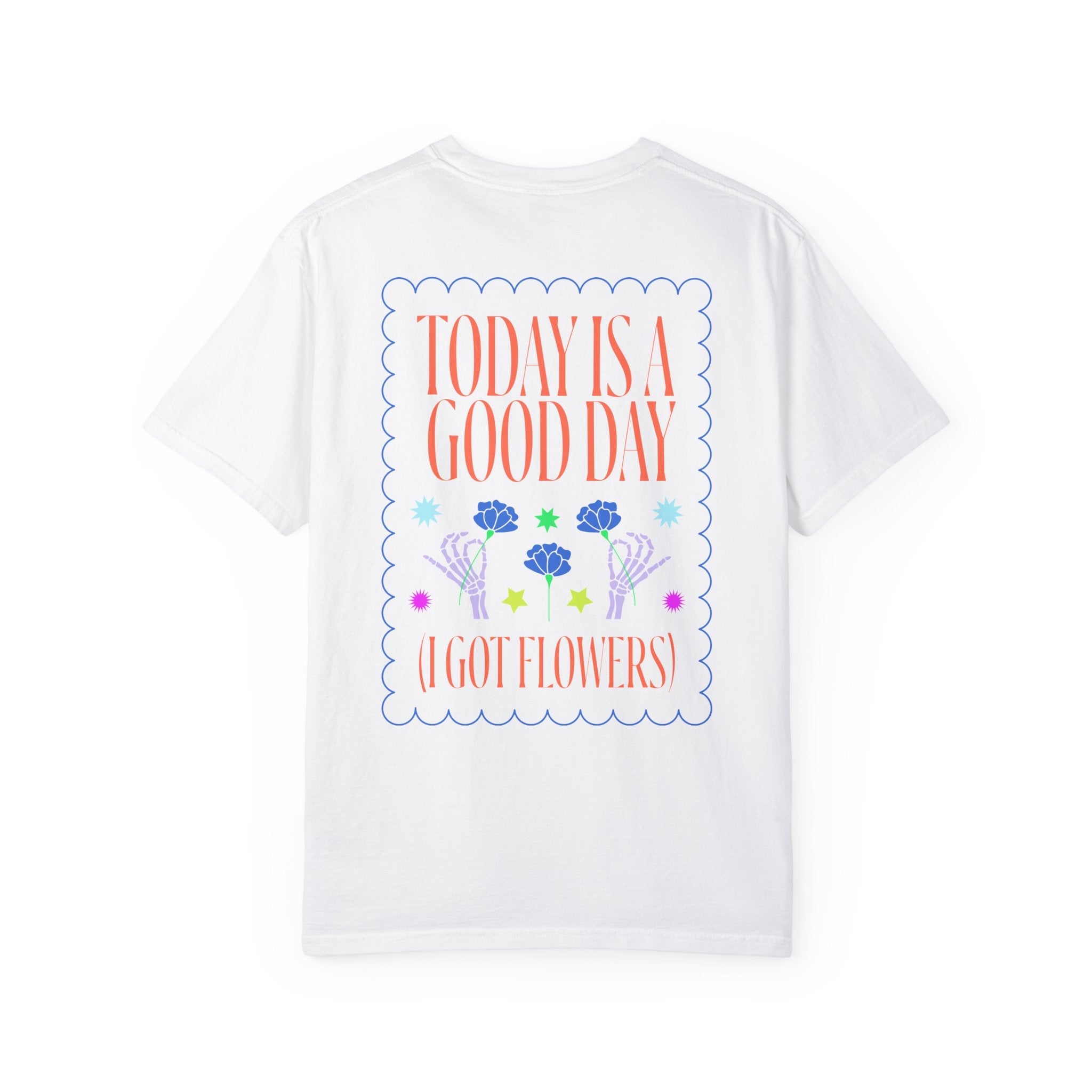 Today is a Good Day T-shirt Floret + Foliage