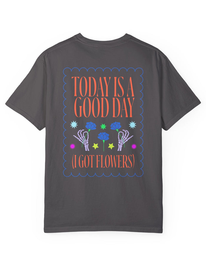 Today is a Good Day T-shirt Floret + Foliage