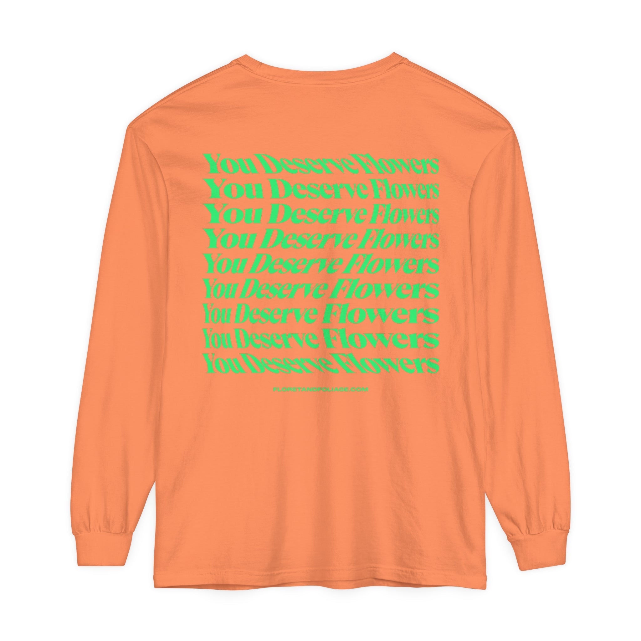 You Deserve Flowers Long Sleeve T-Shirt  Floret + Foliage