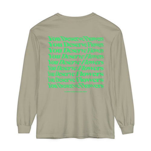 You Deserve Flowers Long Sleeve T-Shirt  Floret + Foliage