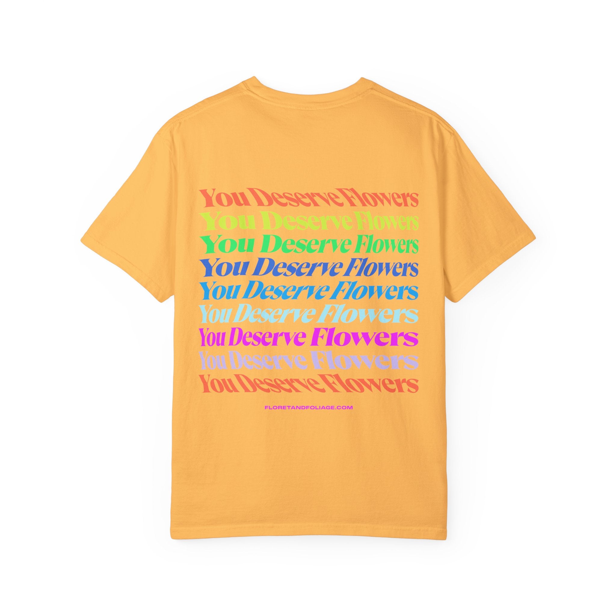 You Deserve Flowers T-Shirt  Floret + Foliage