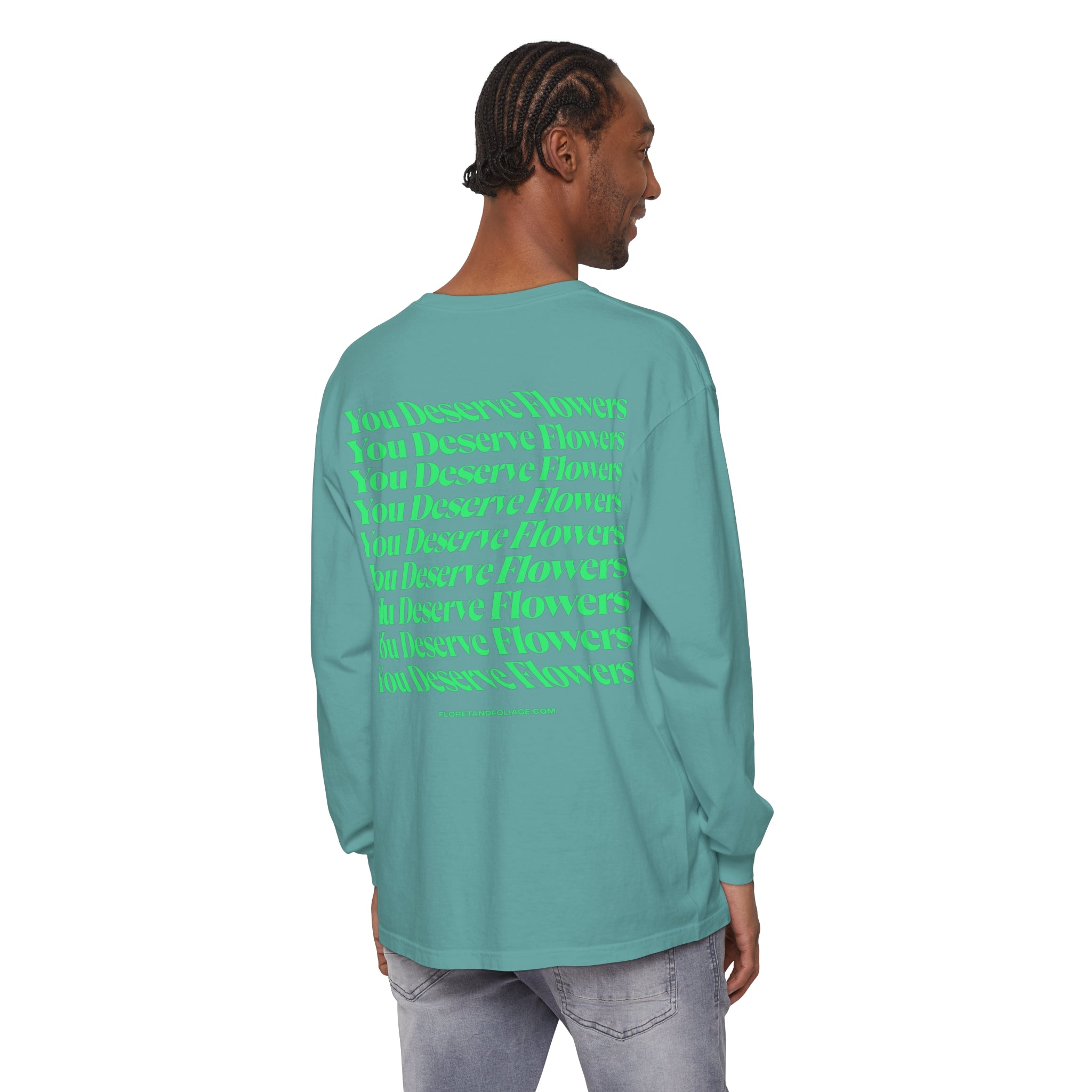 You Deserve Flowers Long Sleeve T-Shirt - Floret + Foliage Flower delivery in Fargo, North Dakota