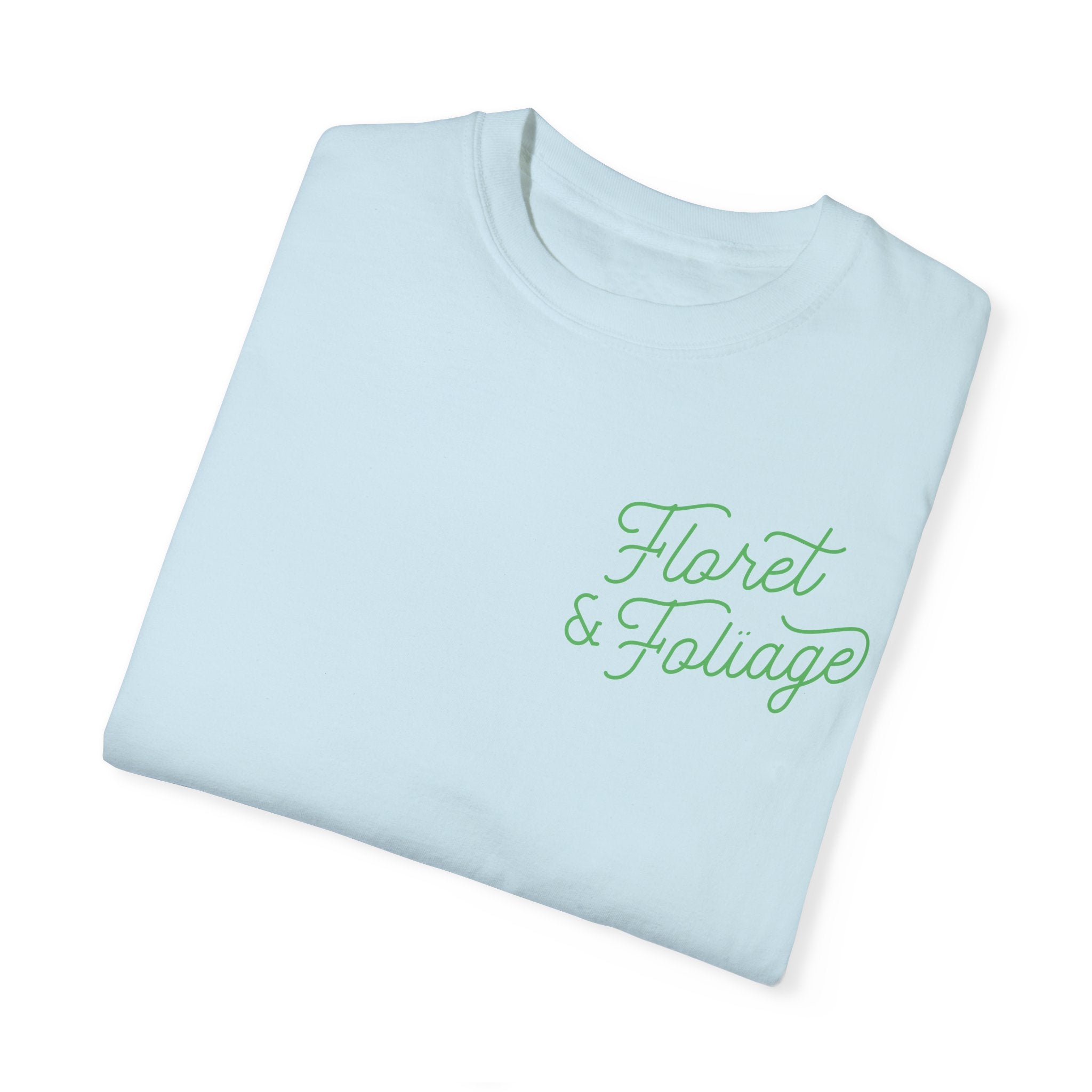 You Deserve Flowers - Green T-Shirt  Floret + Foliage