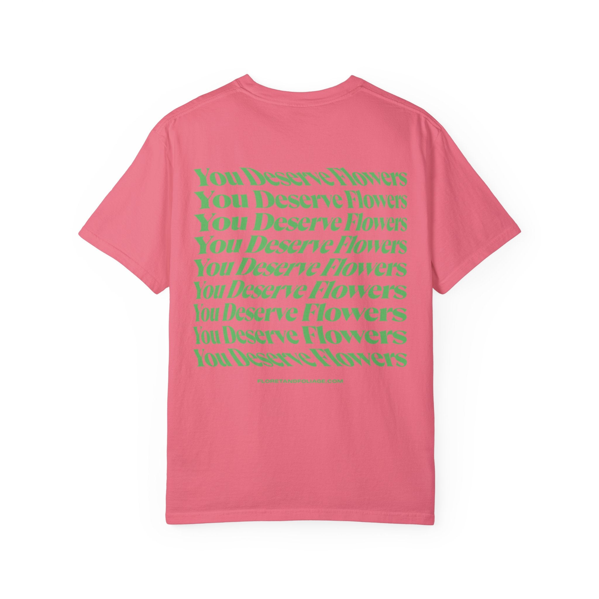 You Deserve Flowers - Green T-Shirt  Floret + Foliage