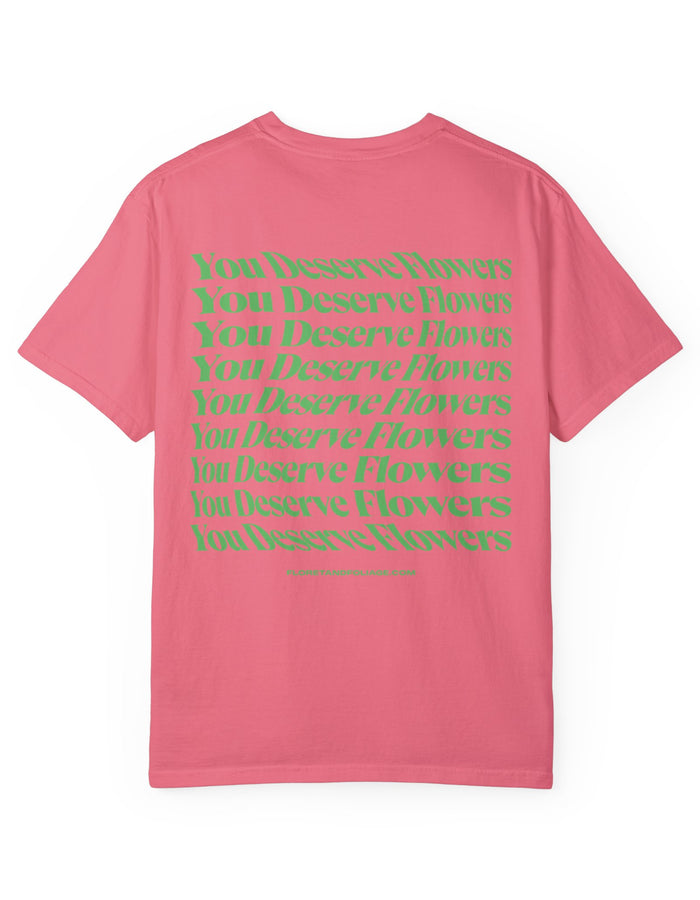 You Deserve Flowers - Green T-Shirt  Floret + Foliage