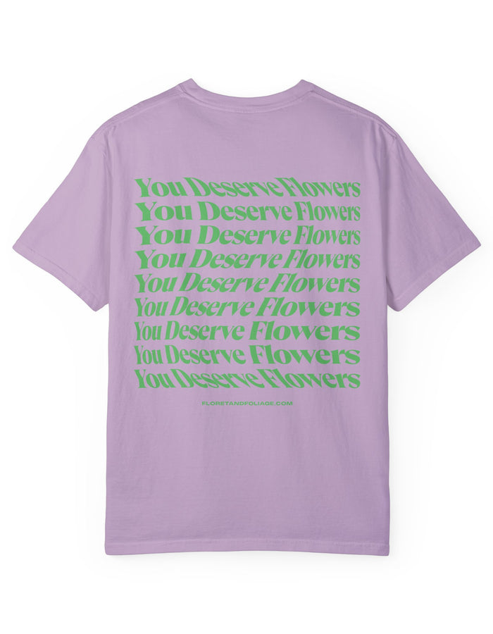 You Deserve Flowers - Green T-Shirt  Floret + Foliage