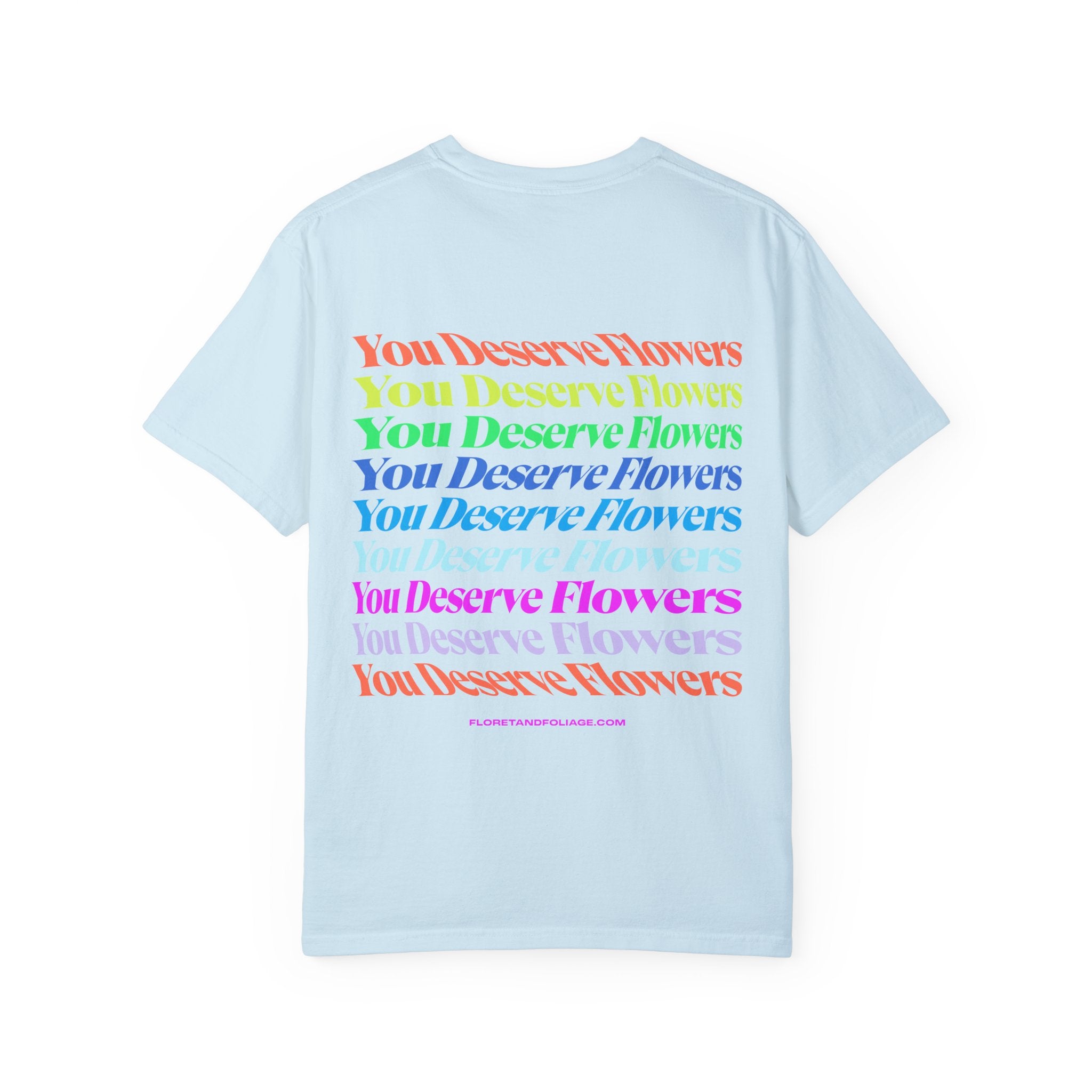 You Deserve Flowers T-Shirt  Floret + Foliage