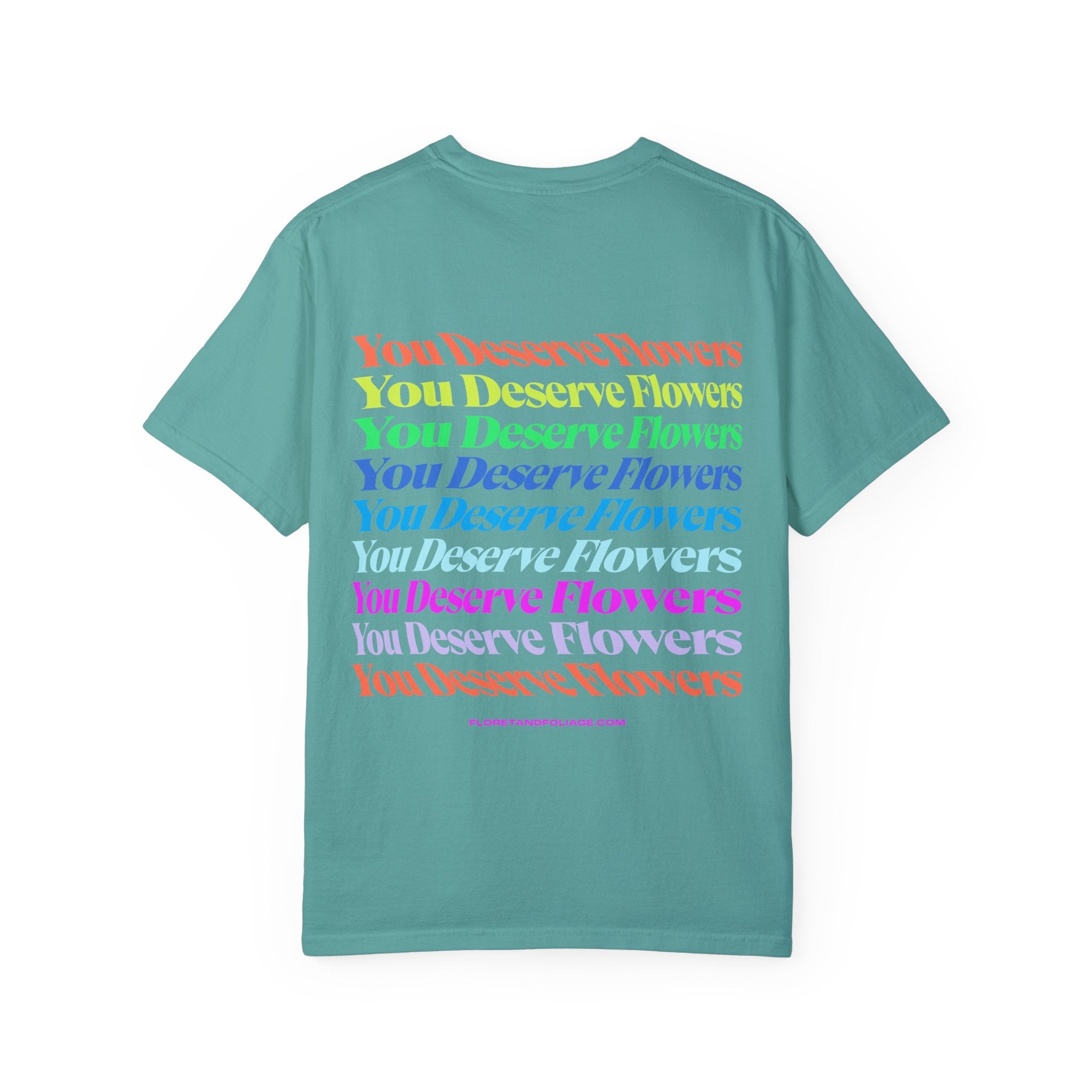 You Deserve Flowers T-Shirt  Floret + Foliage