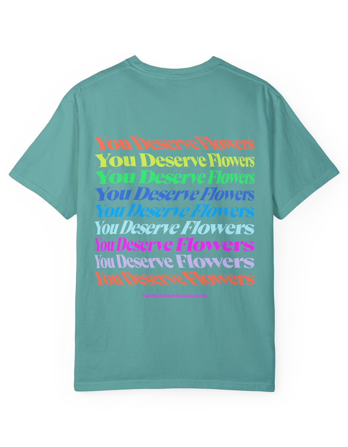 You Deserve Flowers T-Shirt  Floret + Foliage