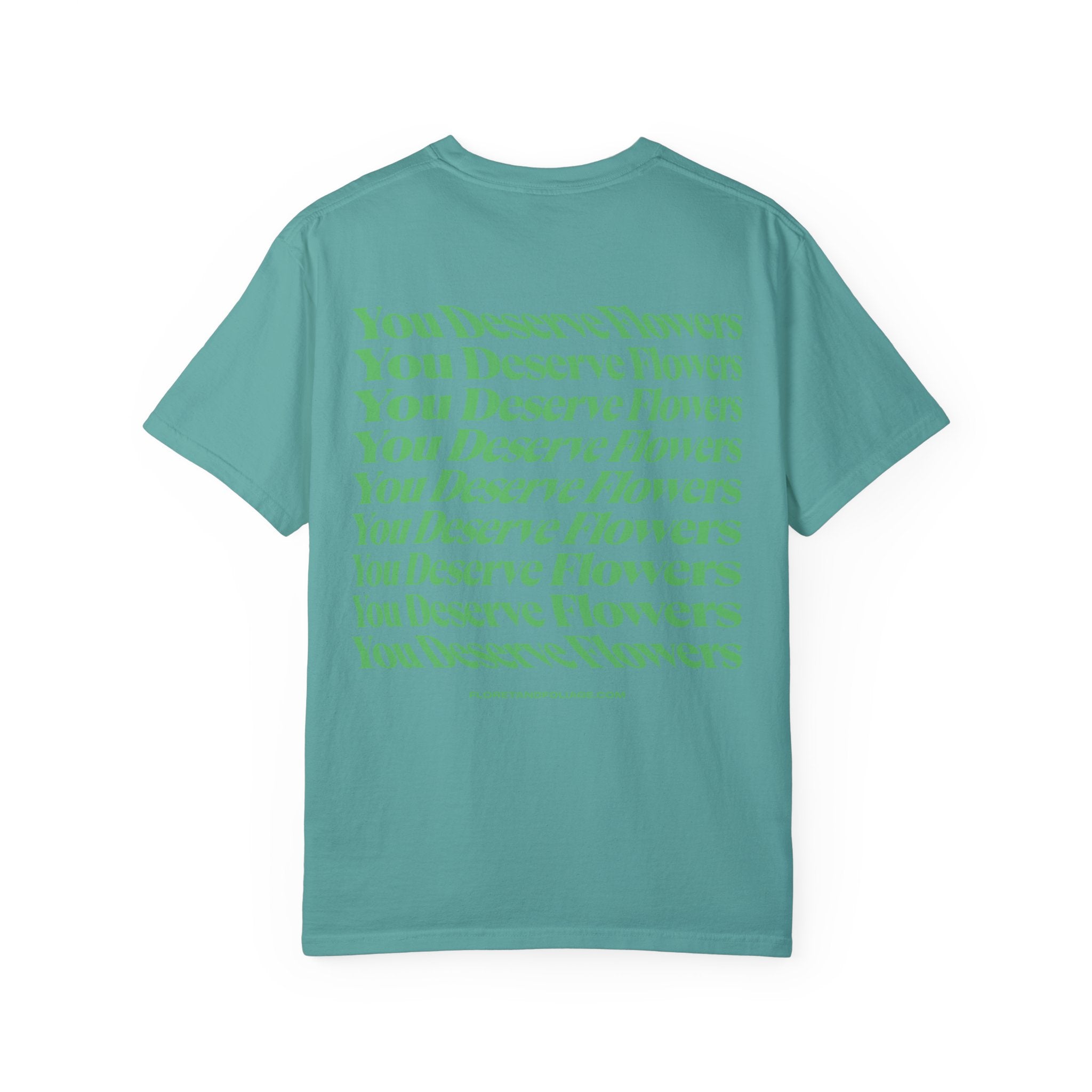 You Deserve Flowers - Green T-Shirt  Floret + Foliage