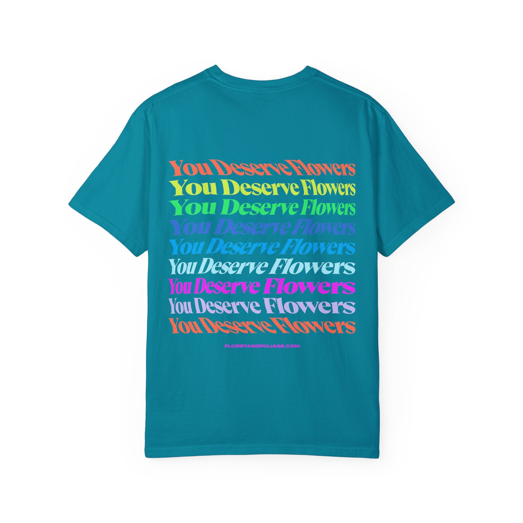 You Deserve Flowers T-Shirt  Floret + Foliage