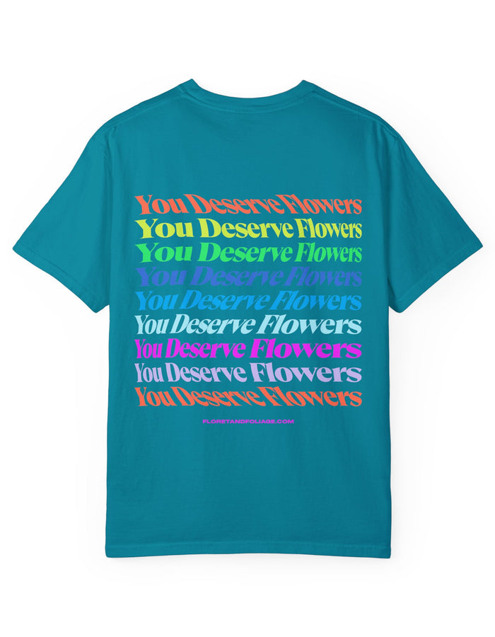 You Deserve Flowers T-Shirt  Floret + Foliage