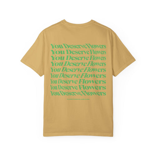 You Deserve Flowers - Green T-Shirt  Floret + Foliage