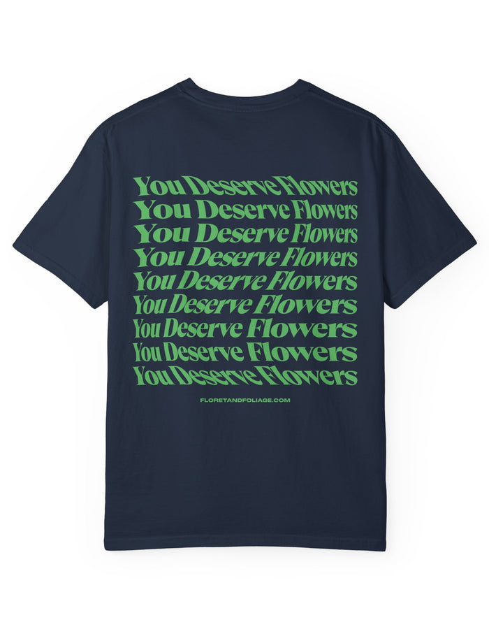 You Deserve Flowers - Green T-Shirt  Floret + Foliage