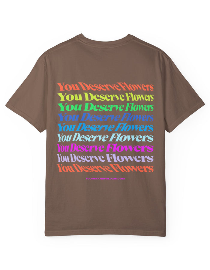 You Deserve Flowers T-Shirt  Floret + Foliage