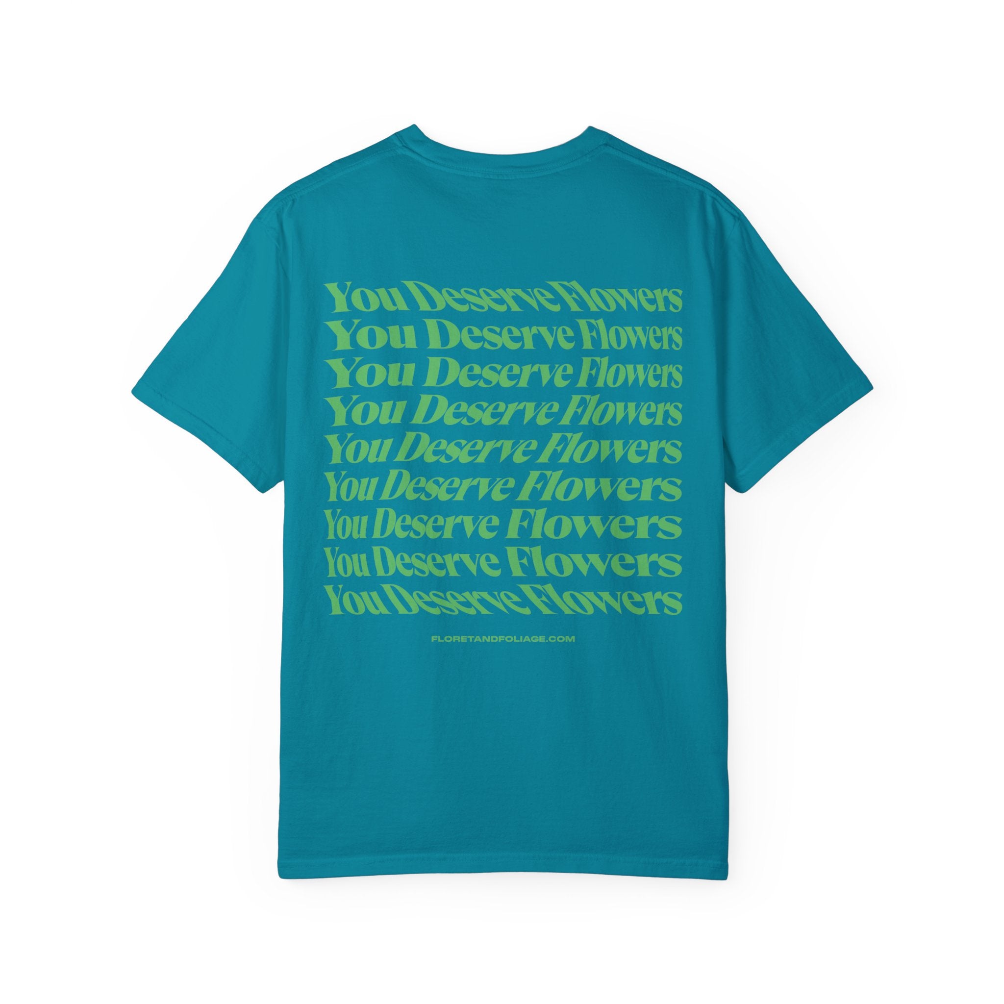 You Deserve Flowers - Green T-Shirt  Floret + Foliage