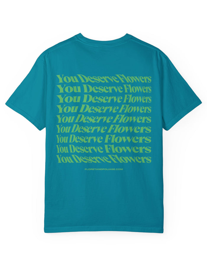 You Deserve Flowers - Green T-Shirt  Floret + Foliage