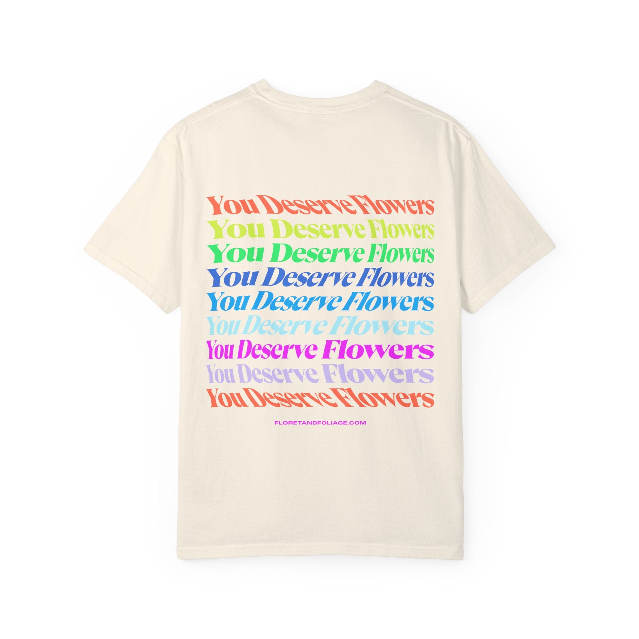 You Deserve Flowers T-Shirt  Floret + Foliage