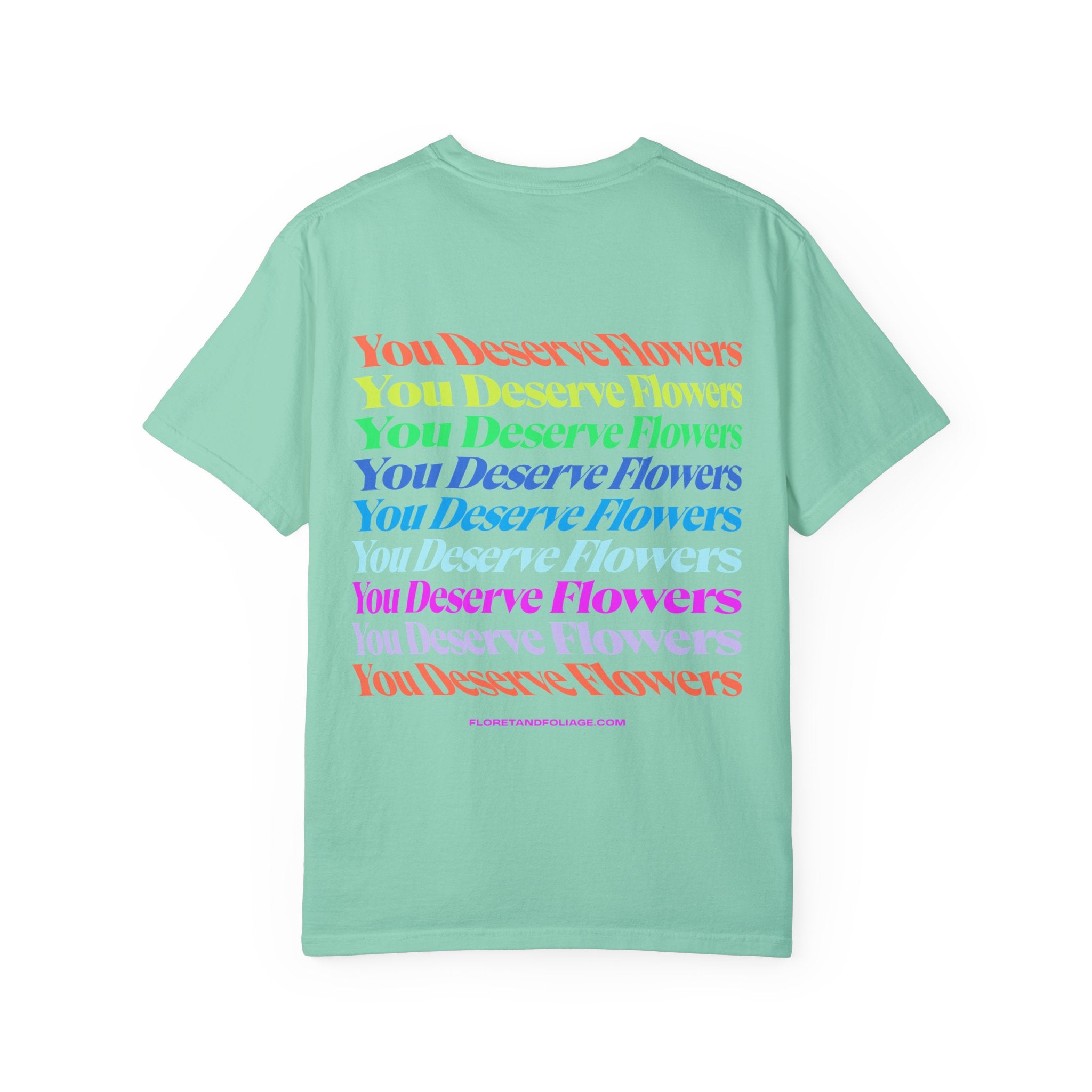 You Deserve Flowers T-Shirt  Floret + Foliage