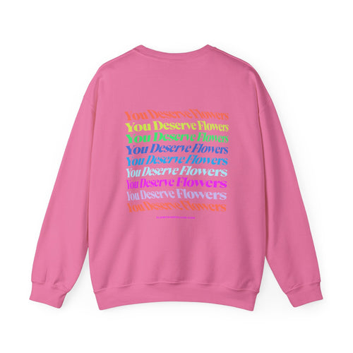 Colorful You Deserve Flowers Crewneck Sweatshirt  Floret + Foliage