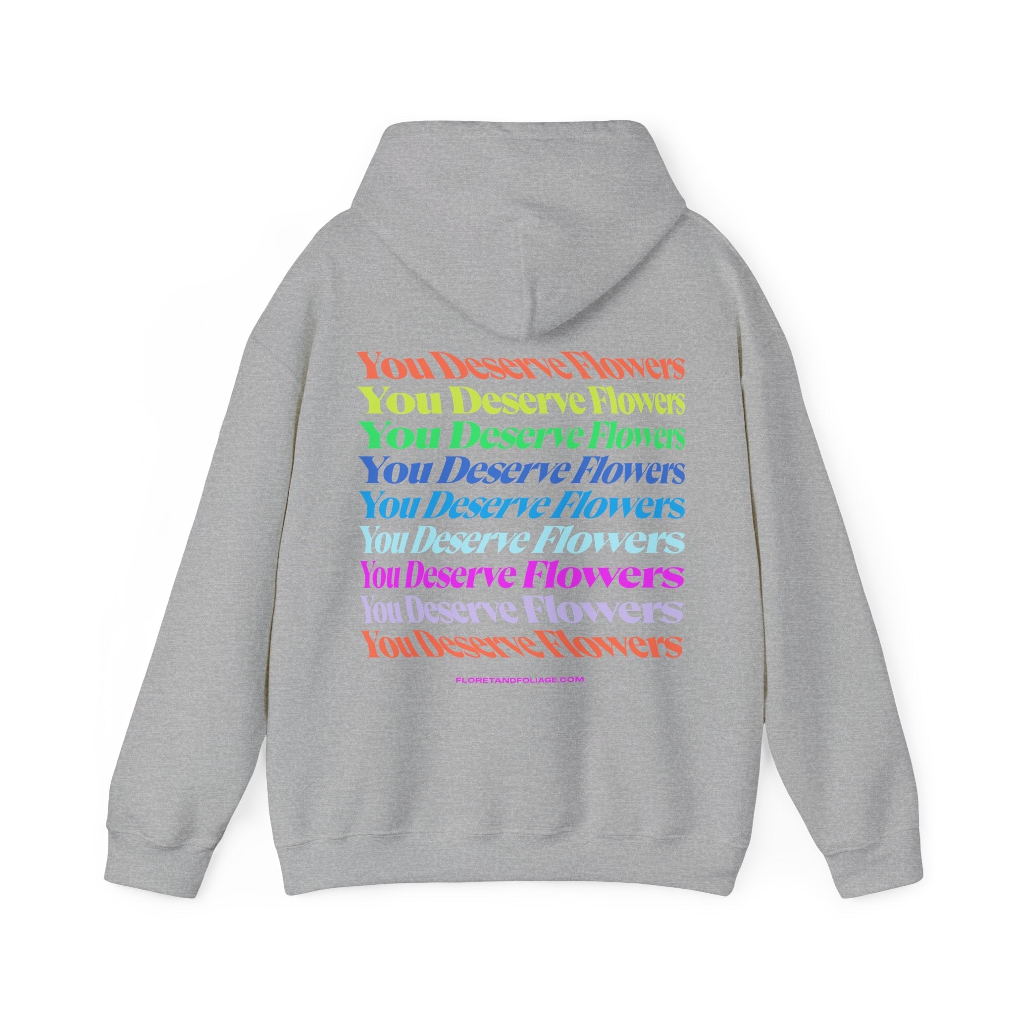 Colorful You Deserve Flowers Hoodie  Floret + Foliage