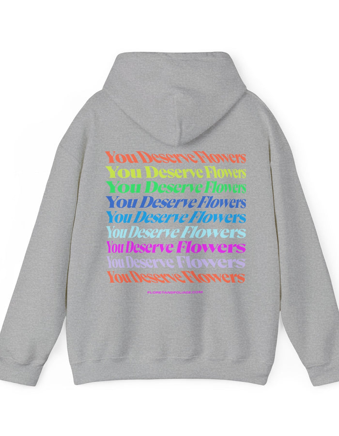 Colorful You Deserve Flowers Hoodie  Floret + Foliage